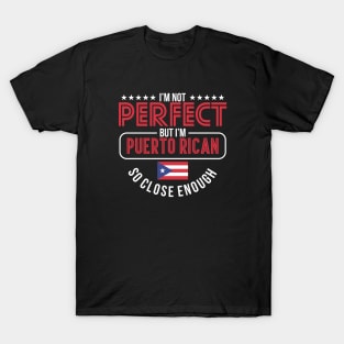 Not Perfect But I'm Puerto Rican - Puerto Rico Proud T-Shirt
